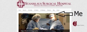 I'm the surgeon on the Stanislaus Surgical Hospital Webpage